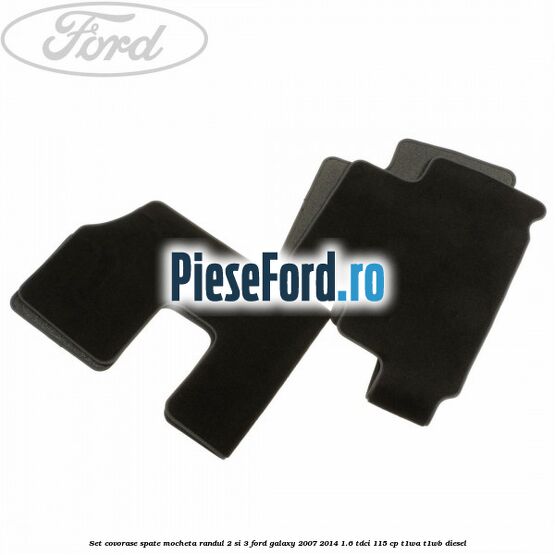 Set covorase spate mocheta randul 2 si 3 Ford Galaxy 2007-2014 1.6 TDCi 115 cp Set covorase spate mocheta randul 2 si 3 Ford Galaxy 2007-2014 1.6 TDCi 115 cp T1WA, T1WB diesel