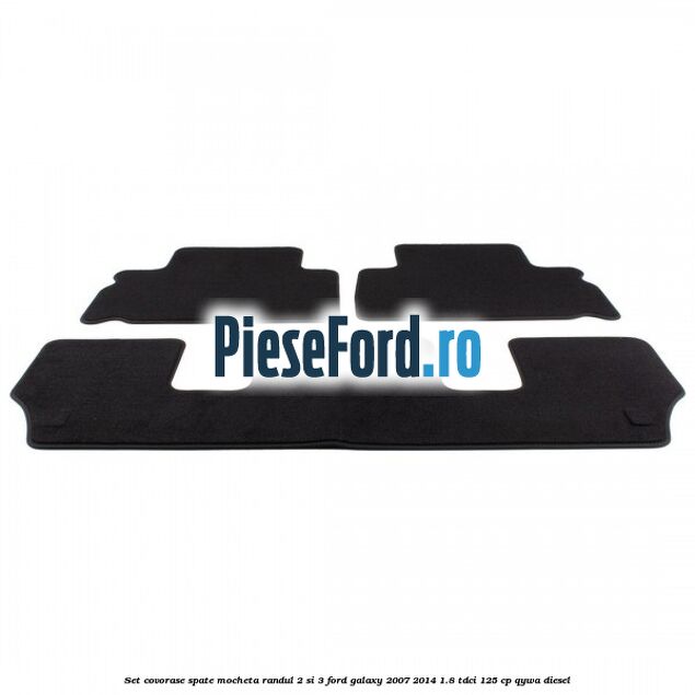 Set covorase spate mocheta randul 2 si 3 Ford Galaxy 2007-2014 1.8 TDCi 125 cp Set covorase spate mocheta randul 2 si 3 Ford Galaxy 2007-2014 1.8 TDCi 125 cp QYWA diesel