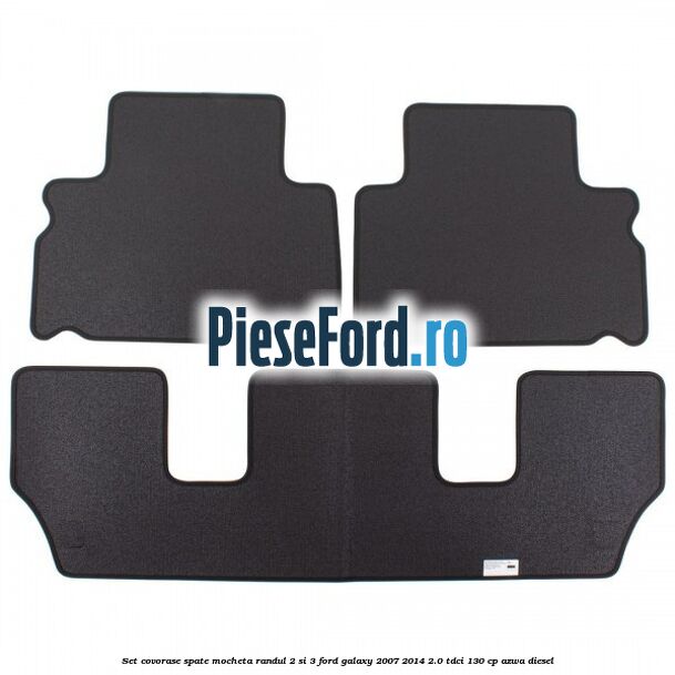 Set covorase spate mocheta randul 2 si 3 Ford Galaxy 2007-2014 2.0 TDCi 130 cp Set covorase spate mocheta randul 2 si 3 Ford Galaxy 2007-2014 2.0 TDCi 130 cp AZWA diesel