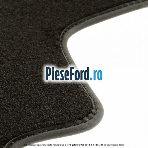Set covorase spate mocheta randul 2 si 3 Ford Galaxy 2007-2014 2.0 TDCi 136 cp AZWC, UKWA diesel