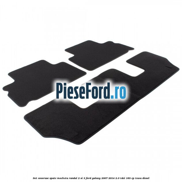 Set covorase spate mocheta randul 2 si 3 Ford Galaxy 2007-2014 2.0 TDCi 163 cp Set covorase spate mocheta randul 2 si 3 Ford Galaxy 2007-2014 2.0 TDCi 163 cp TXWA diesel