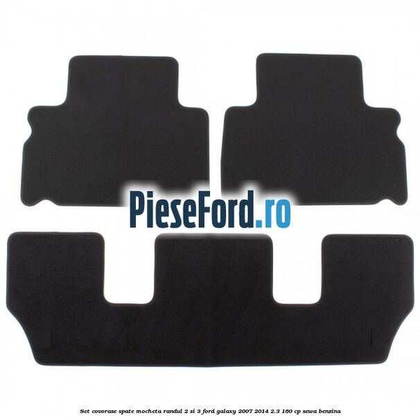 Set covorase spate mocheta randul 2 si 3 Ford Galaxy 2007-2014 2.3 160 cp SEWA benzina