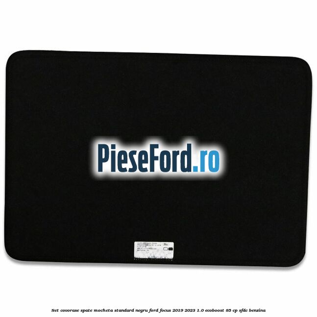 Set covorase spate mocheta standard negru Ford Focus 2019-2023 1.0 EcoBoost 85 cp SFDC benzina