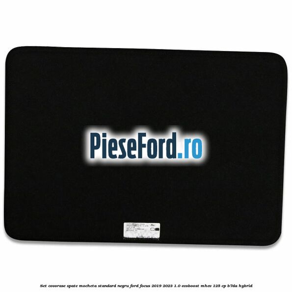 Set covorase spate mocheta standard negru Ford Focus 2019-2023 1.0 EcoBoost mHEV 125 cp B7DA Hybrid