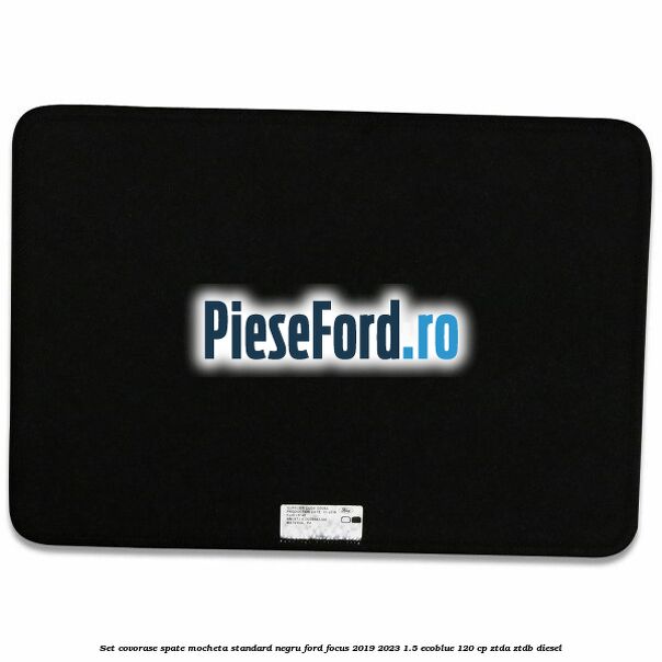 Set covorase spate mocheta standard negru Ford Focus 2019-2023 1.5 EcoBlue 120 cp ZTDA, ZTDB diesel