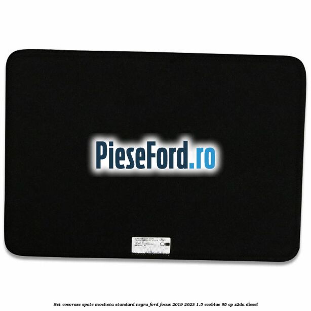 Set covorase spate mocheta standard negru Ford Focus 2019-2023 1.5 EcoBlue 95 cp Set covorase spate mocheta standard negru Ford Focus 2019-2023 1.5 EcoBlue 95 cp Z2DA diesel