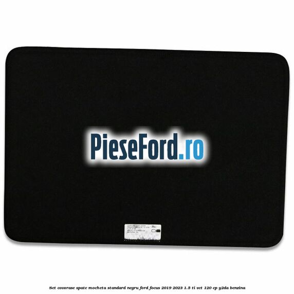 Set covorase spate mocheta standard negru Ford Focus 2019-2023 1.5 Ti-VCT 120 cp Y2DA benzina