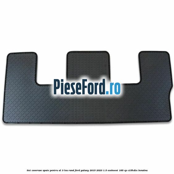 Set covorase spate pentru al 3-lea rand Ford Galaxy 2015-2023 1.5 EcoBoost 165 cp C15HDTX benzina