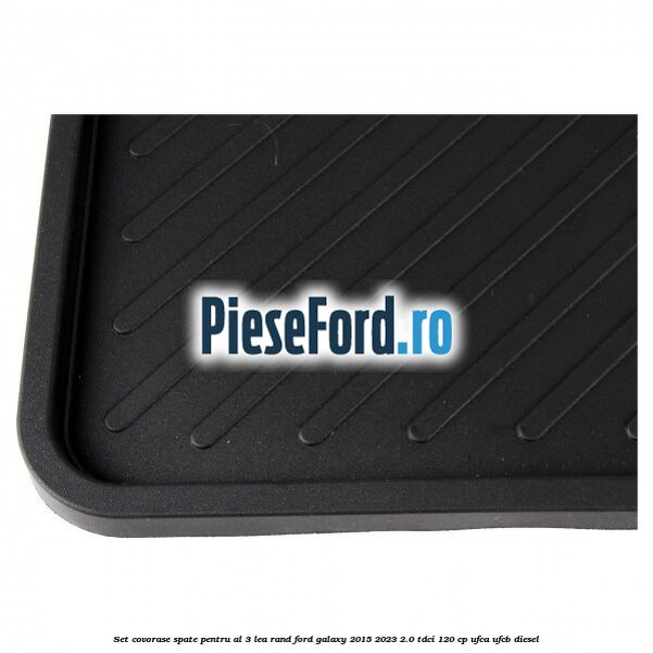 Set covorase spate pentru al 3-lea rand Ford Galaxy 2015-2023 2.0 TDCi 120 cp Set covorase spate pentru al 3-lea rand Ford Galaxy 2015-2023 2.0 TDCi 120 cp UFCA, UFCB diesel