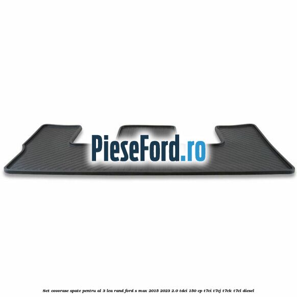 Set covorase spate pentru al 3-lea rand Ford S-Max 2015-2023 2.0 TDCi 150 cp Set covorase spate pentru al 3-lea rand Ford S-Max 2015-2023 2.0 TDCi 150 cp T7CI, T7CJ, T7CK, T7CL diesel