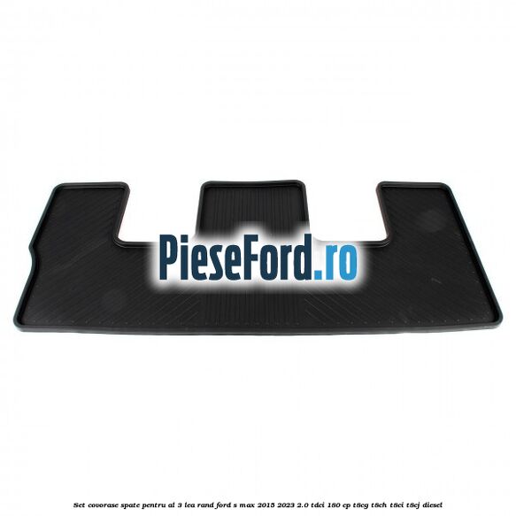 Set covorase spate pentru al 3-lea rand Ford S-Max 2015-2023 2.0 TDCi 180 cp Set covorase spate pentru al 3-lea rand Ford S-Max 2015-2023 2.0 TDCi 180 cp T8CG, T8CH, T8CI, T8CJ diesel