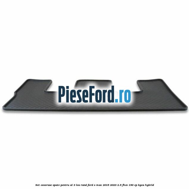 Set covorase spate pentru al 3-lea rand Ford S-Max 2015-2023 2.5 FHEV 190 cp BGCA hybrid