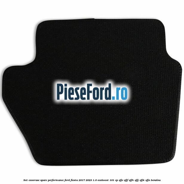 Set covorase spate Performance Ford Fiesta 2017-2023 1.0 EcoBoost 101 cp SFJE, SFJF, SFJH, SFJJ, SFJK, SFJN benzina