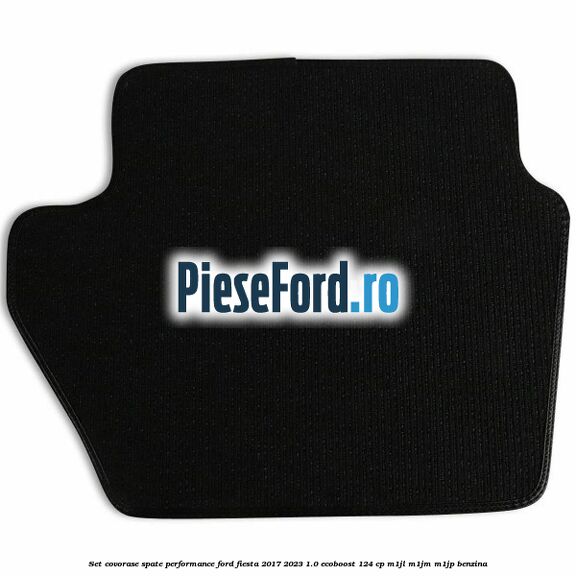 Set covorase spate Performance Ford Fiesta 2017-2023 1.0 EcoBoost 124 cp M1JL, M1JM, M1JP benzina