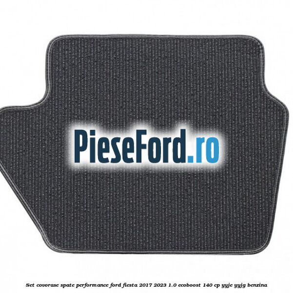 Set covorase spate Performance Ford Fiesta 2017-2023 1.0 EcoBoost 140 cp YYJE, YYJG benzina