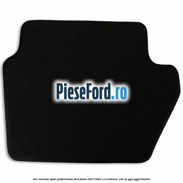 Set covorase spate Performance Ford Fiesta 2017-2023 1.0 EcoBoost 140 cp YYJE, YYJG benzina