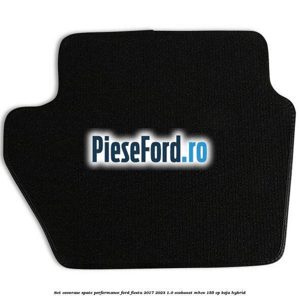 Set covorase spate Performance Ford Fiesta 2017-2023 1.0 EcoBoost mHEV 155 cp BZJA Hybrid