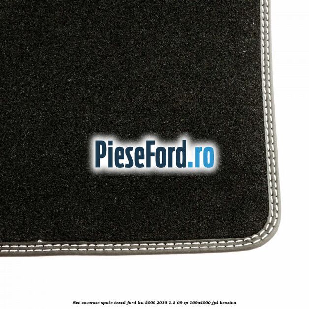 Set covorase spate, textil Ford Ka 2009-2016 1.2 69 cp 169A4000, FP4 benzina