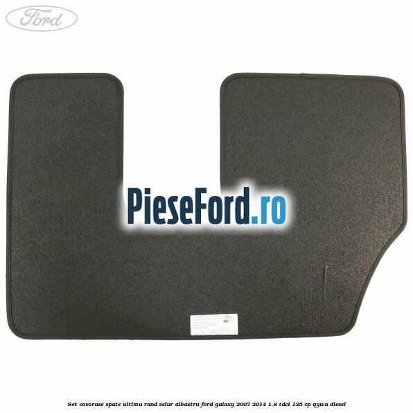 Set covorase spate ultimu rand, velur albastru Ford Galaxy 2007-2014 1.8 TDCi 125 cp Set covorase spate ultimu rand, velur albastru Ford Galaxy 2007-2014 1.8 TDCi 125 cp QYWA diesel