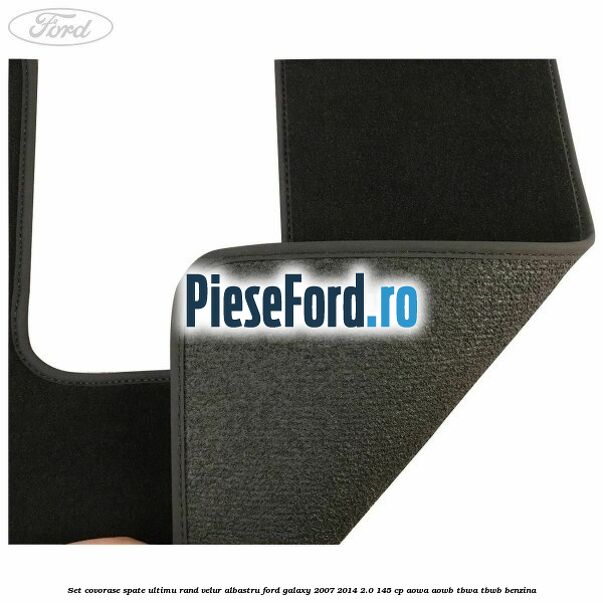 Set covorase spate ultimu rand, velur albastru Ford Galaxy 2007-2014 2.0 145 cp AOWA, AOWB, TBWA, TBWB benzina