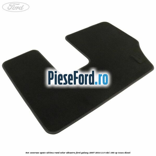 Set covorase spate ultimu rand, velur albastru Ford Galaxy 2007-2014 2.0 TDCi 163 cp TXWA diesel