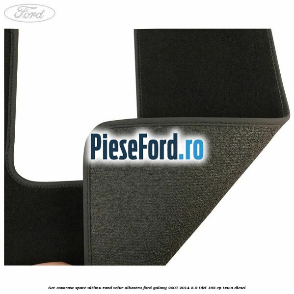 Set covorase spate ultimu rand, velur albastru Ford Galaxy 2007-2014 2.0 TDCi 163 cp TXWA diesel