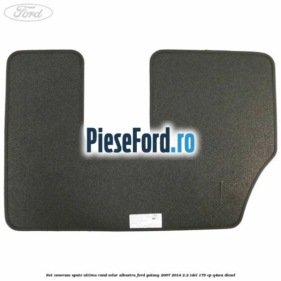 Set covorase spate ultimu rand, velur albastru Ford Galaxy 2007-2014 2.2 TDCi 175 cp Q4WA diesel