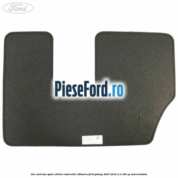 Set covorase spate ultimu rand, velur albastru Ford Galaxy 2007-2014 2.3 160 cp Set covorase spate ultimu rand, velur albastru Ford Galaxy 2007-2014 2.3 160 cp SEWA benzina