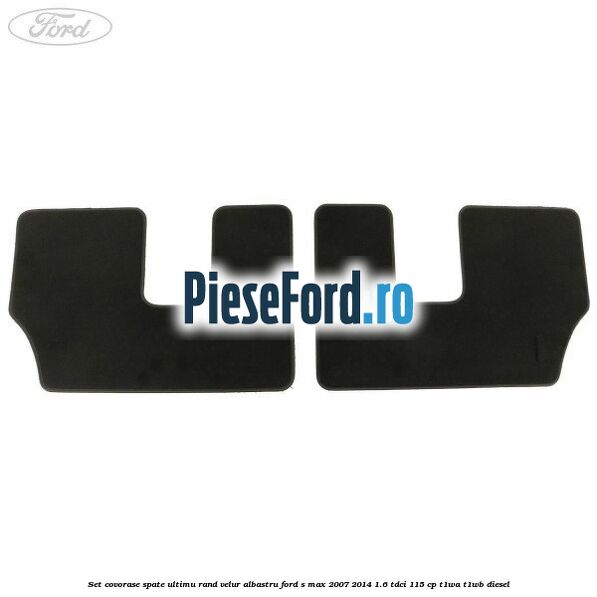 Set covorase spate ultimu rand, velur albastru Ford S-Max 2007-2014 1.6 TDCi 115 cp T1WA, T1WB diesel