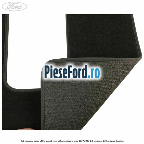 Set covorase spate ultimu rand, velur albastru Ford S-Max 2007-2014 2.0 EcoBoost 203 cp Set covorase spate ultimu rand, velur albastru Ford S-Max 2007-2014 2.0 EcoBoost 203 cp TNWA benzina