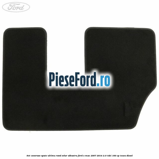 Set covorase spate ultimu rand, velur albastru Ford S-Max 2007-2014 2.0 TDCi 163 cp Set covorase spate ultimu rand, velur albastru Ford S-Max 2007-2014 2.0 TDCi 163 cp TXWA diesel