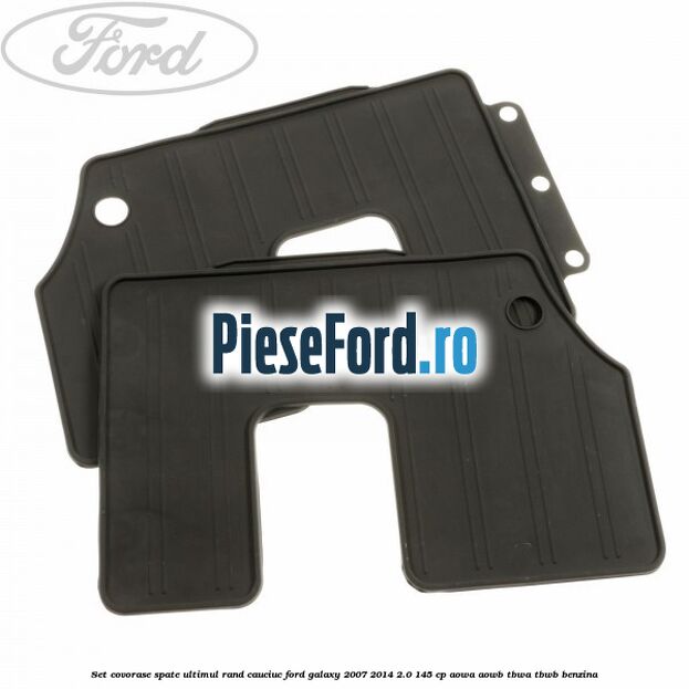 Set covorase spate ultimul rand, cauciuc Ford Galaxy 2007-2014 2.0 145 cp AOWA, AOWB, TBWA, TBWB benzina