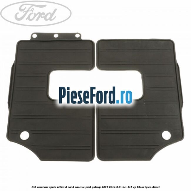 Set covorase spate ultimul rand, cauciuc Ford Galaxy 2007-2014 2.0 TDCi 115 cp KLWA, TYWA diesel