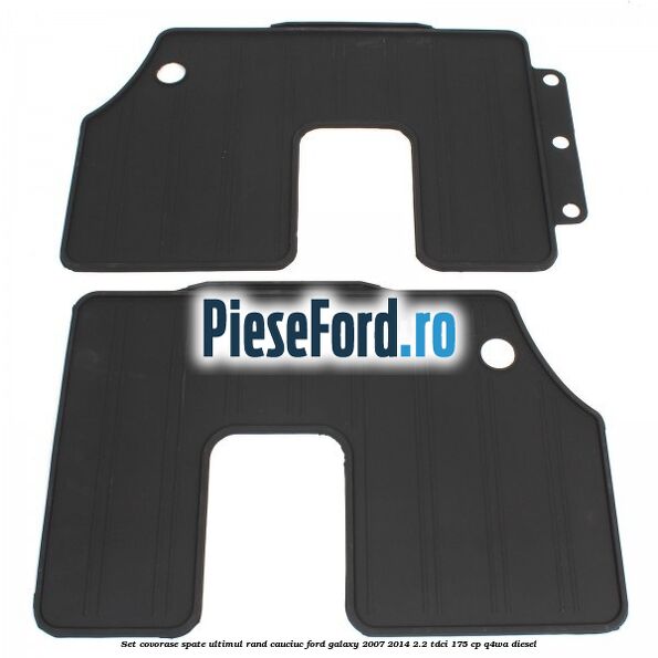 Set covorase spate ultimul rand, cauciuc Ford Galaxy 2007-2014 2.2 TDCi 175 cp Set covorase spate ultimul rand, cauciuc Ford Galaxy 2007-2014 2.2 TDCi 175 cp Q4WA diesel