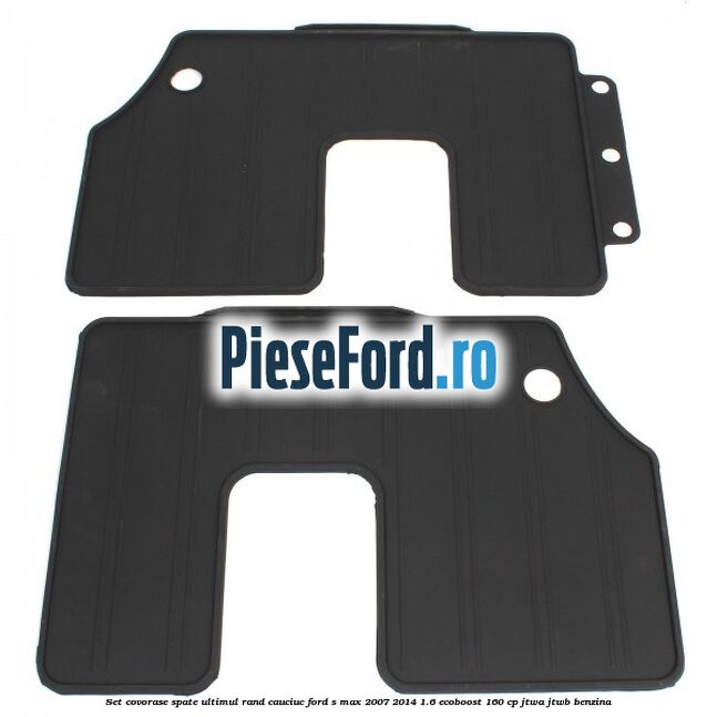 Set covorase spate ultimul rand, cauciuc Ford S-Max 2007-2014 1.6 EcoBoost 160 cp JTWA, JTWB benzina