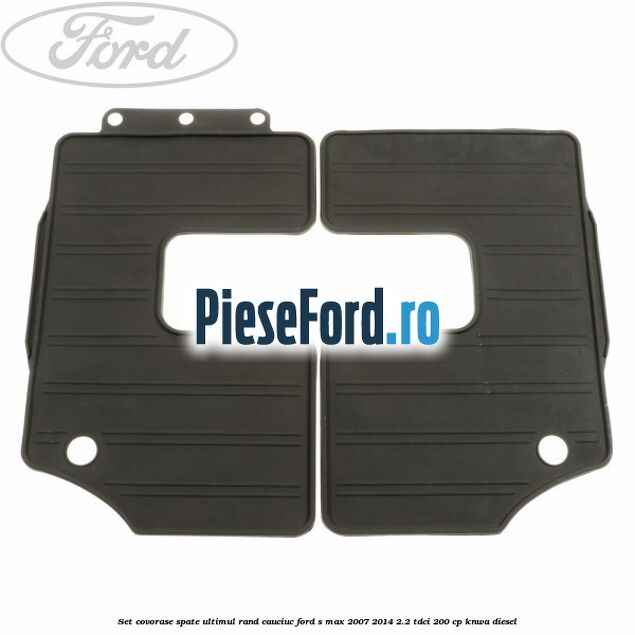Set covorase spate ultimul rand, cauciuc Ford S-Max 2007-2014 2.2 TDCi 200 cp KNWA diesel