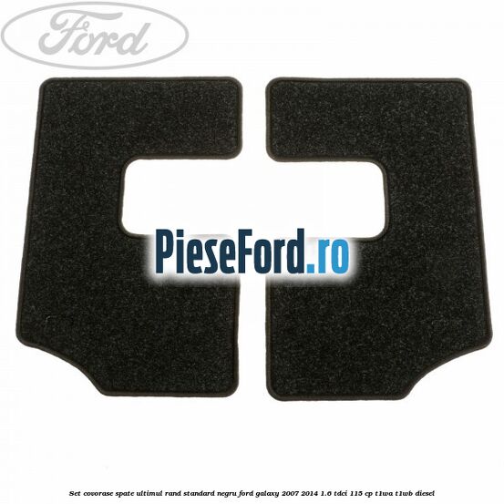 Set covorase spate ultimul rand, standard, negru Ford Galaxy 2007-2014 1.6 TDCi 115 cp T1WA, T1WB diesel
