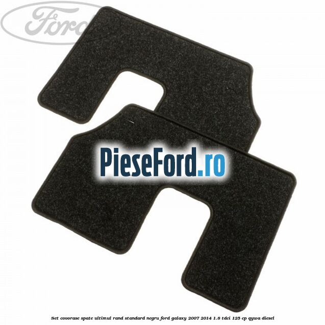 Set covorase spate ultimul rand, standard, negru Ford Galaxy 2007-2014 1.8 TDCi 125 cp Set covorase spate ultimul rand, standard, negru Ford Galaxy 2007-2014 1.8 TDCi 125 cp QYWA diesel