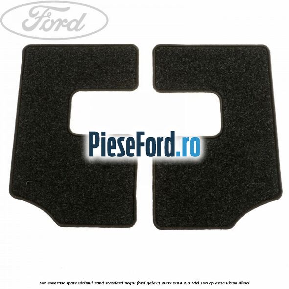 Set covorase spate ultimul rand, standard, negru Ford Galaxy 2007-2014 2.0 TDCi 136 cp AZWC, UKWA diesel