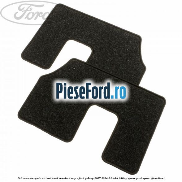 Set covorase spate ultimul rand, standard, negru Ford Galaxy 2007-2014 2.0 TDCi 140 cp Set covorase spate ultimul rand, standard, negru Ford Galaxy 2007-2014 2.0 TDCi 140 cp QXWA, QXWB, QXWC, UFWA diesel