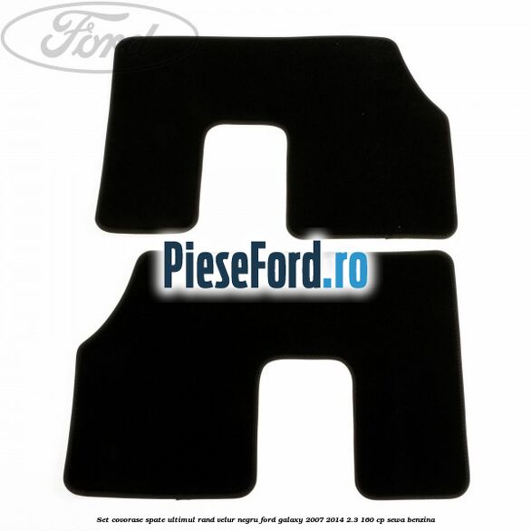 Set covorase spate ultimul rand, velur negru Ford Galaxy 2007-2014 2.3 160 cp SEWA benzina