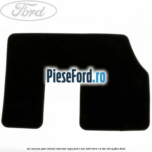 Set covorase spate ultimul rand, velur negru Ford S-Max 2007-2014 1.8 TDCi 100 cp FFWA diesel