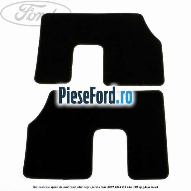Set covorase spate ultimul rand, velur negru Ford S-Max 2007-2014 2.2 TDCi 175 cp Q4WA diesel
