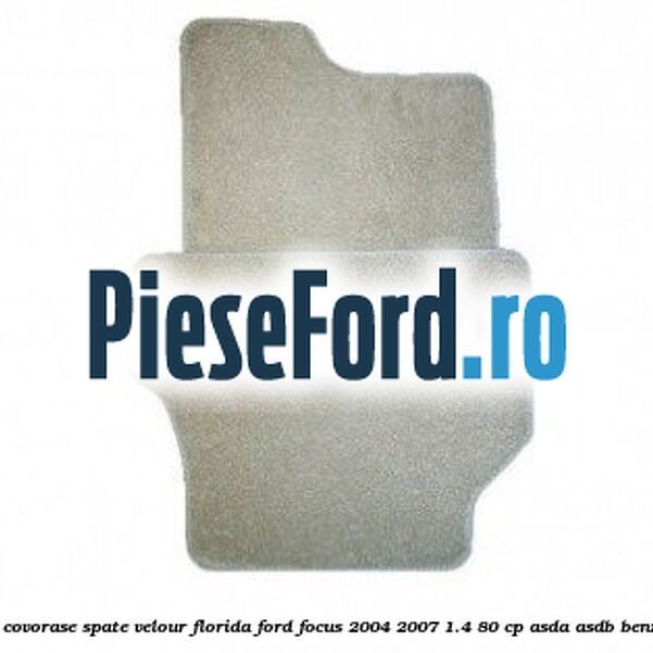 Set covorase spate velour Florida Ford Focus 2004-2007 1.4 80 cp Set covorase spate velour Florida Ford Focus 2004-2007 1.4 80 cp ASDA, ASDB benzina