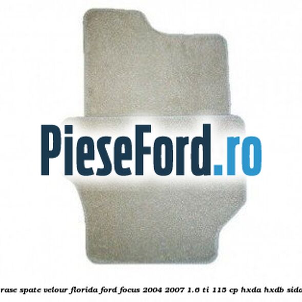 Set covorase spate velour Florida Ford Focus 2004-2007 1.6 Ti 115 cp HXDA, HXDB, SIDA benzina