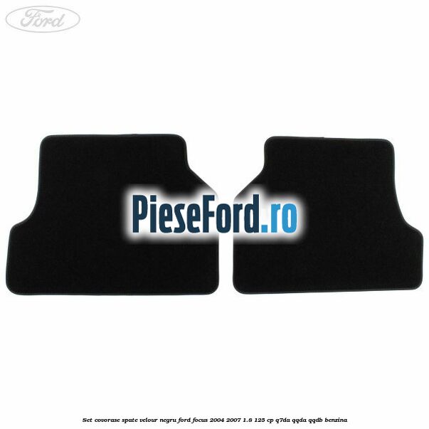 Set covorase spate velour negru Ford Focus 2004-2007 1.8 125 cp Q7DA, QQDA, QQDB benzina