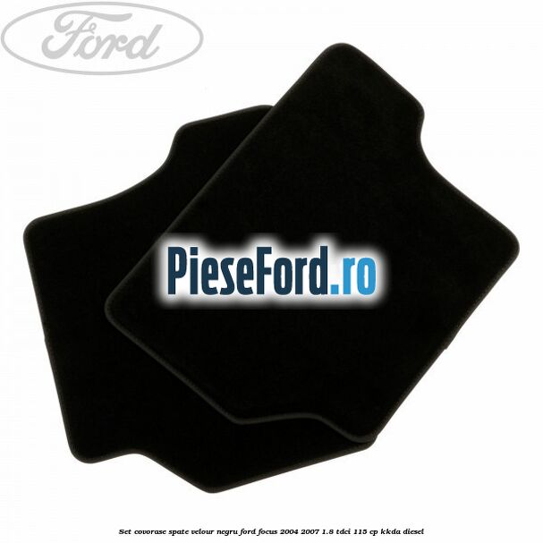 Set covorase spate velour negru Ford Focus 2004-2007 1.8 TDCi 115 cp Set covorase spate velour negru Ford Focus 2004-2007 1.8 TDCi 115 cp KKDA diesel