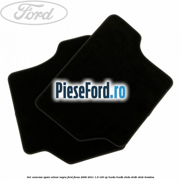 Set covorase spate velour negru Ford Focus 2008-2011 1.6 100 cp HWDA, HWDB, SHDA, SHDB, SHDC benzina