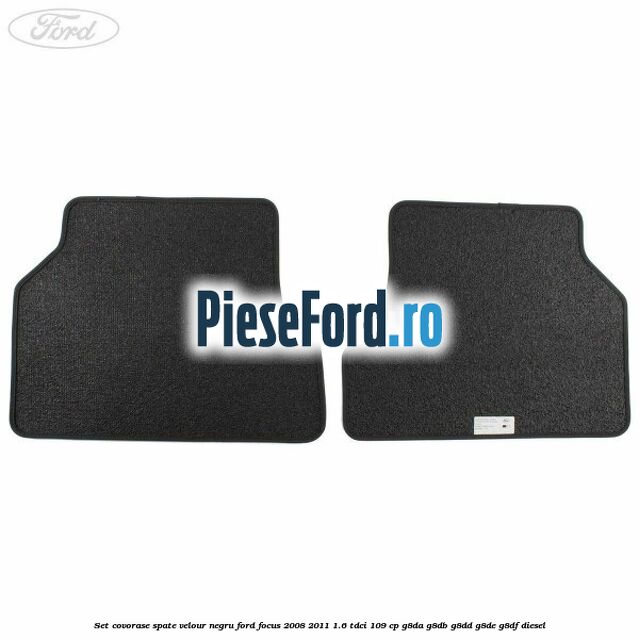 Set covorase spate velour negru Ford Focus 2008-2011 1.6 TDCi 109 cp Set covorase spate velour negru Ford Focus 2008-2011 1.6 TDCi 109 cp G8DA, G8DB, G8DD, G8DE, G8DF diesel