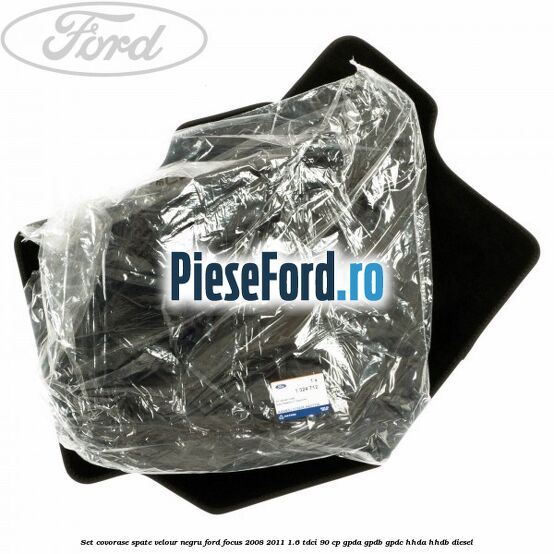 Set covorase spate velour negru Ford Focus 2008-2011 1.6 TDCi 90 cp GPDA, GPDB, GPDC, HHDA, HHDB diesel